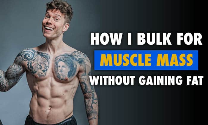 How I Bulk For Muscle Mass Without Gaining Fat