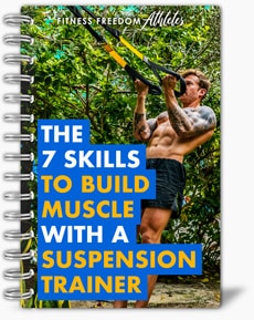 The 7 skills to Build Muscle with a Suspension Trainer Handbook. Download it for free