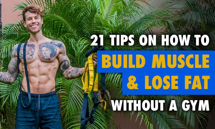 21 Tips on How to Build Muscle & Lose Fat Without a Gym