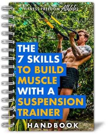 The 7 skills to Build Muscle with a Suspension Trainer Handbook. Download it for free