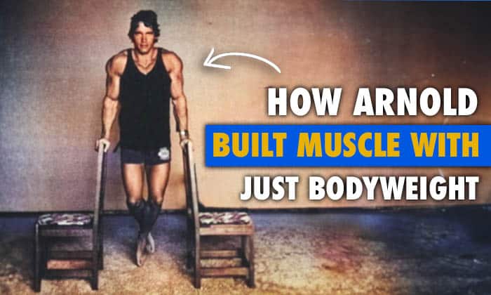 How Arnold Schwarzenegger Built Muscle With Just Bodyweight