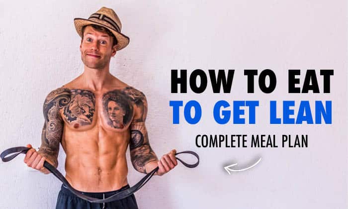 How To Eat To Get Lean - Complete Meal Plan