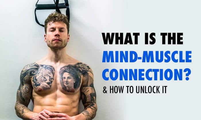 What Is The Mind-Muscle Connection? (How To Unlock It)